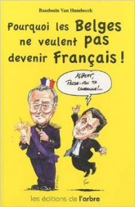 Pourquoi les Belges ne veulent pas devenir Français - auteur Baudouin Van Humbeeck